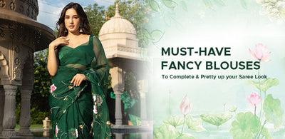 Must-have Fancy Blouses to Complete & Pretty up your Saree Look