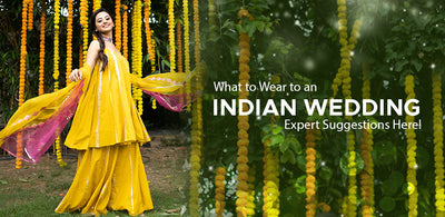 What to Wear to an Indian Wedding, Expert Suggestions Here!