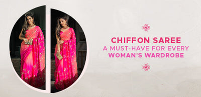 Chiffon Saree : A must have for every Women's wardrobe