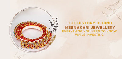 The history Behind Meenakari Jewellery: Everything you need to know while Investing
